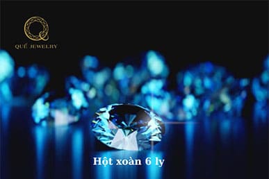 Hột Xoàn Kim Cương 6 Ly: Đẹp Mắt và Độc Đáo